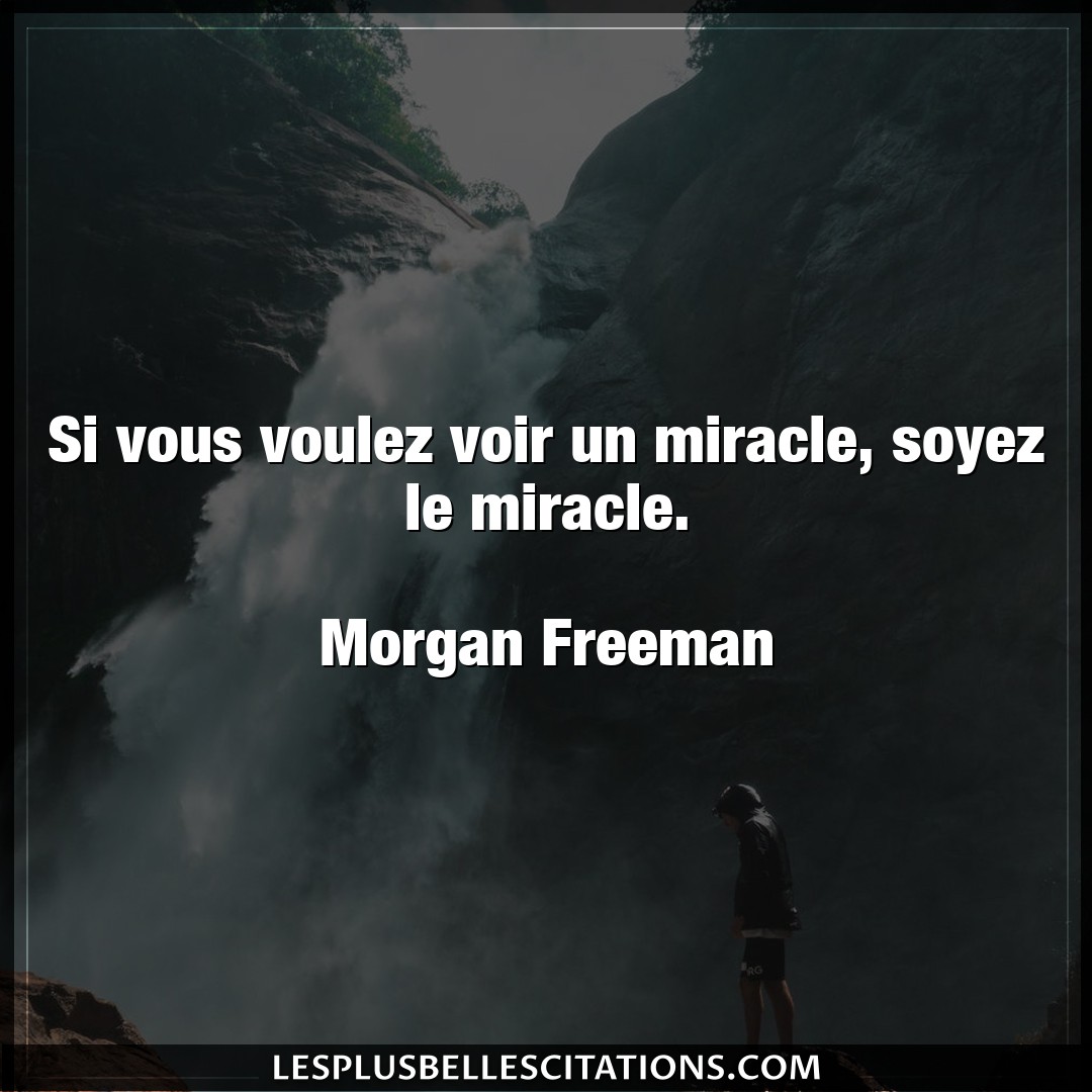 Si vous voulez voir un miracle, soyez le mira