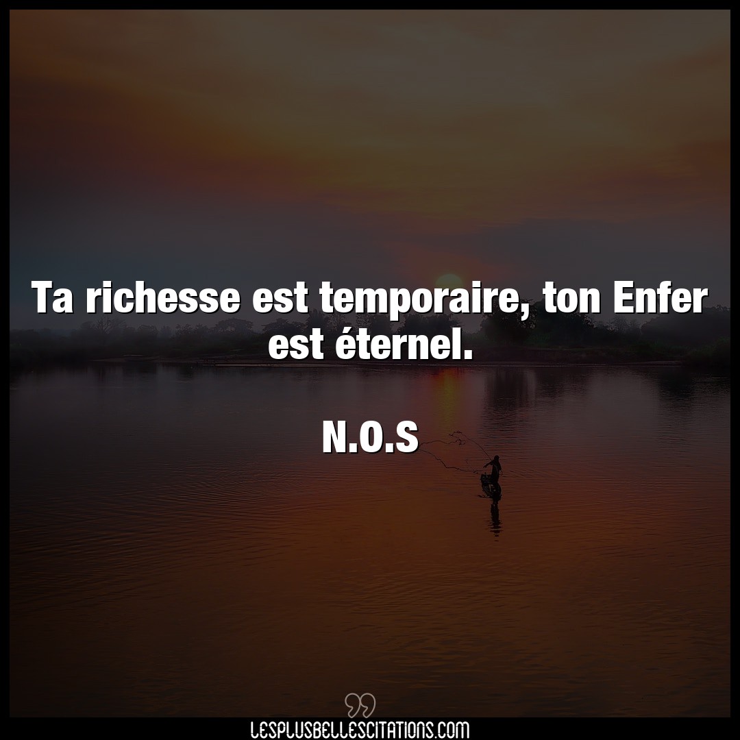 Citation N O S Enfer Ta Richesse Est Temporaire Ton Enfer Est Et