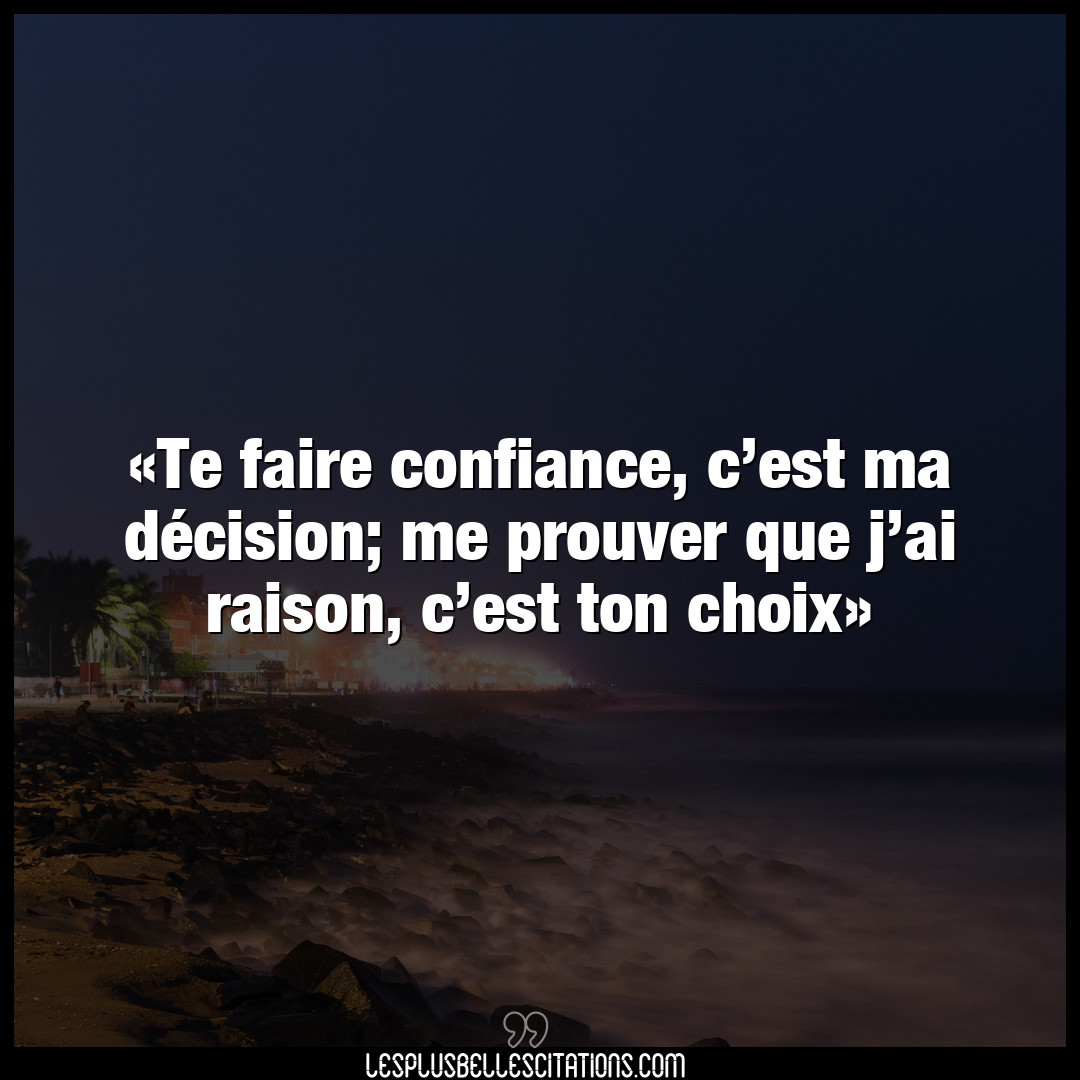Citation Anonyme Choix Te Faire Confiance C Est Ma Decision
