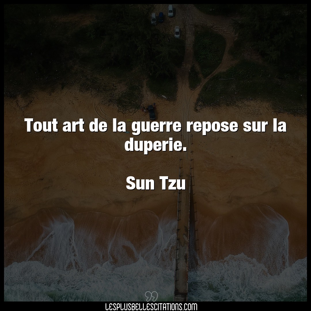 Citation Sun Tzu Art Tout Art De La Guerre Repose Sur La Duperie
