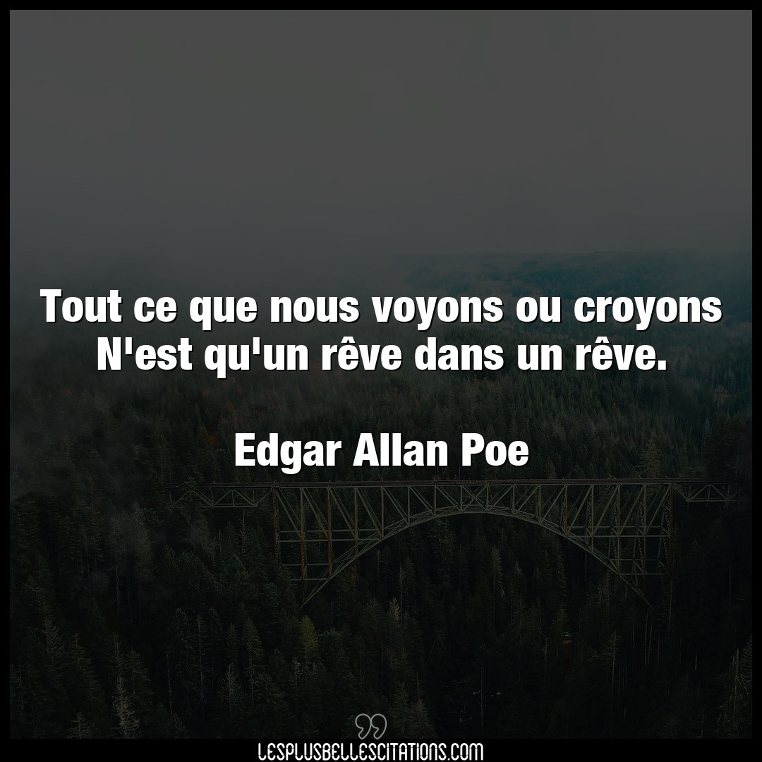 Citation Edgar Allan Poe Nous Tout Ce Que Nous Voyons Ou Croyons N Est Qu U