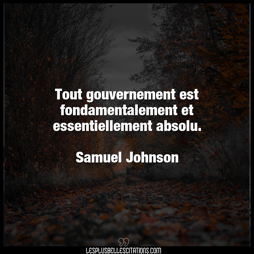 Citation Samuel Johnson Absolu Tout Gouvernement Est Fondamentalement Et Ess