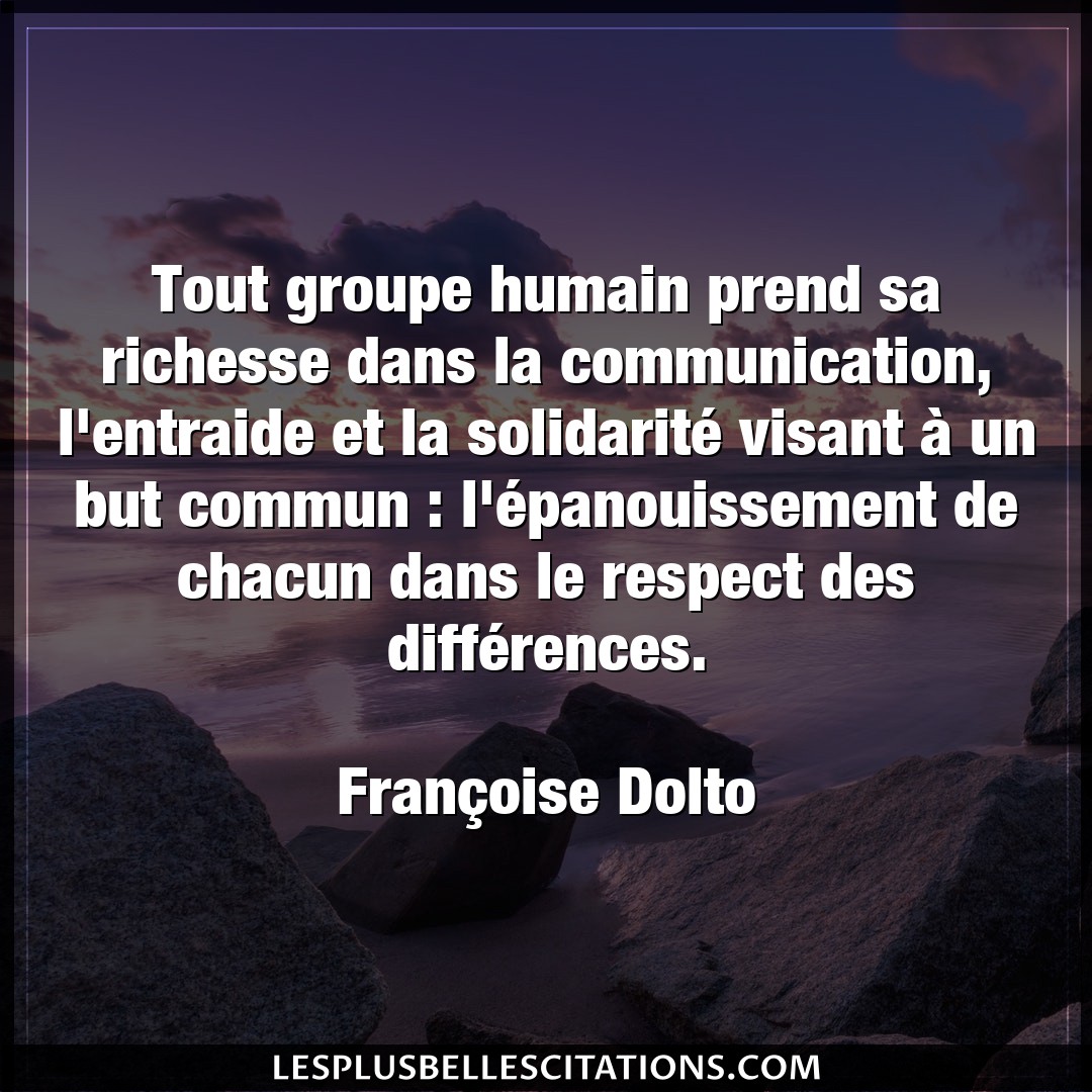 Citation Francoise Dolto But Tout Groupe Humain Prend Sa Richesse Dans La