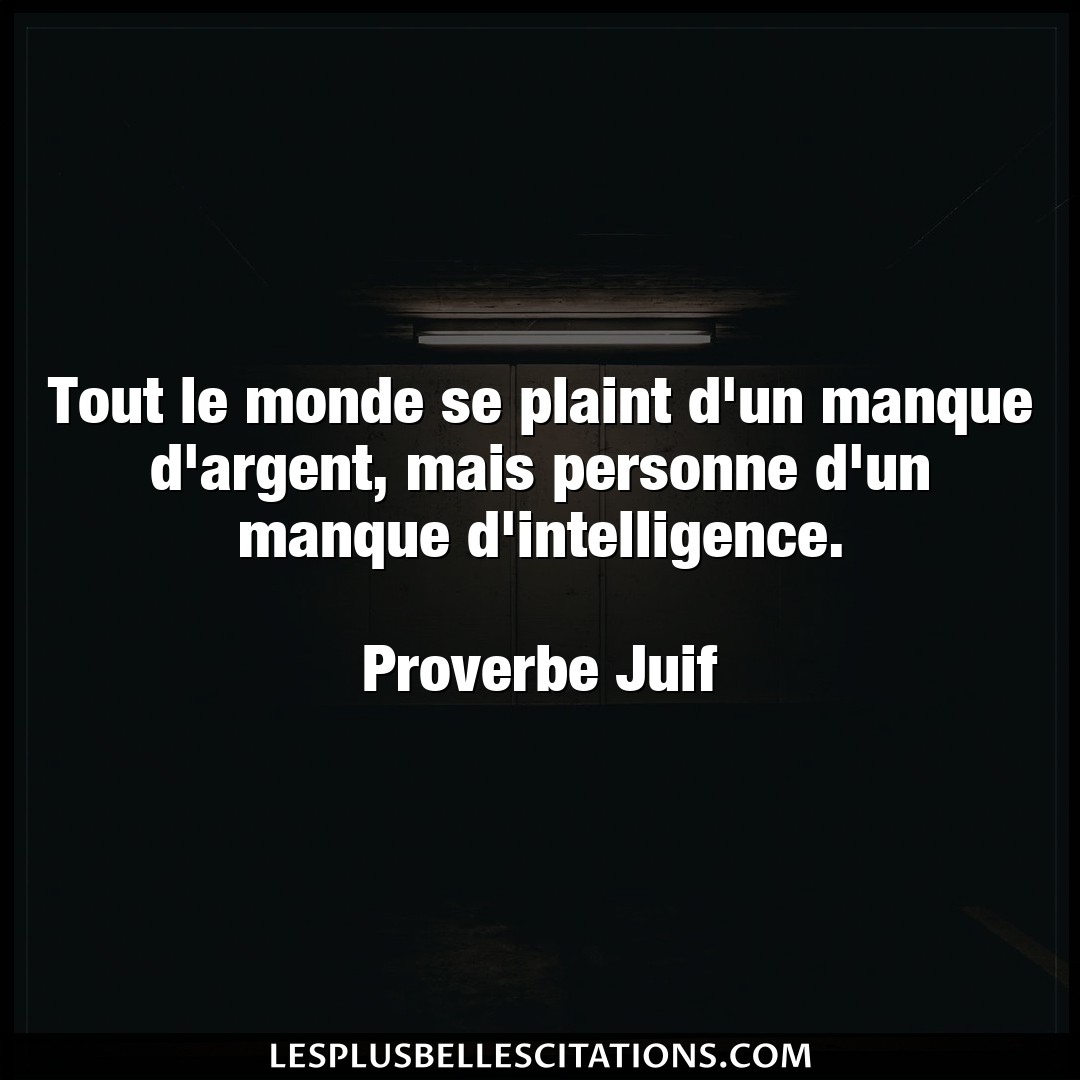 Citation Proverbe Juif Argent Tout Le Monde Se Plaint D Un M