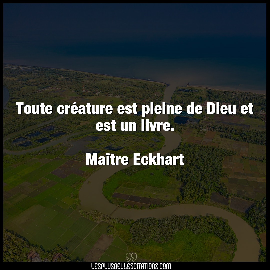 Citation Maitre Eckhart Dieu Toute Creature Est Pleine De Dieu Et Est Un