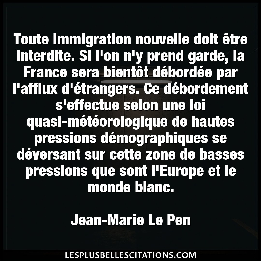 Citation Jean Marie Le Pen Doit Toute Immigration Nouvelle Doit Etre Interdi