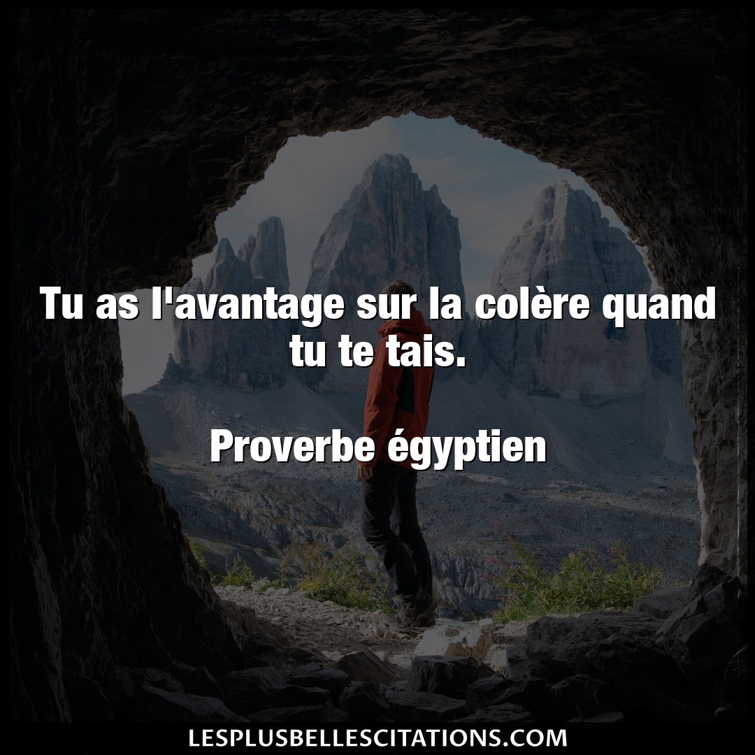 Citation Proverbe Egyptien Avantage Tu As L Avantage Sur La Coler