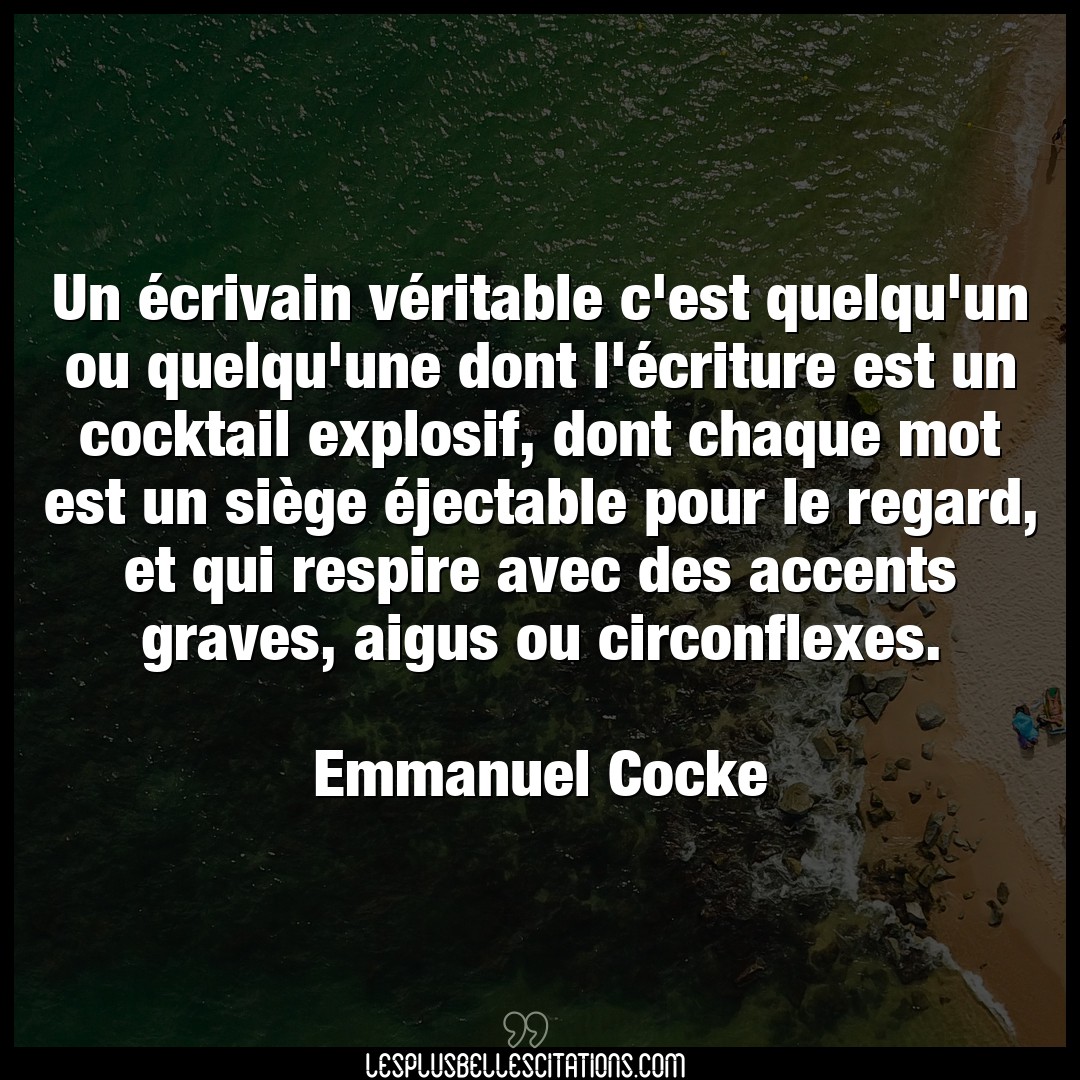 Citation Emmanuel Cocke Chaque Un Ecrivain Veritable C Est Quelqu Un Ou Qu