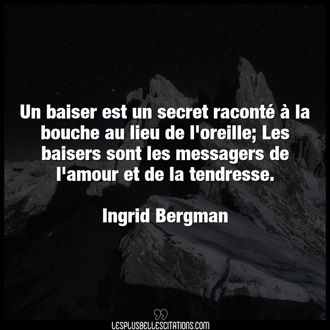 Citation Ingrid Bergman Amour Un Baiser Est Un Secret Raconte A La Bouche