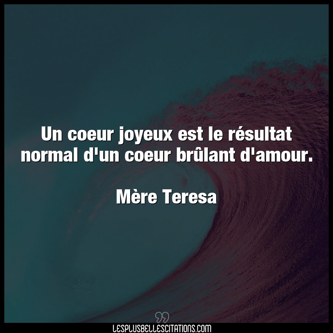 Citation Mere Teresa Amour Un Coeur Joyeux Est Le Resultat Normal D Un