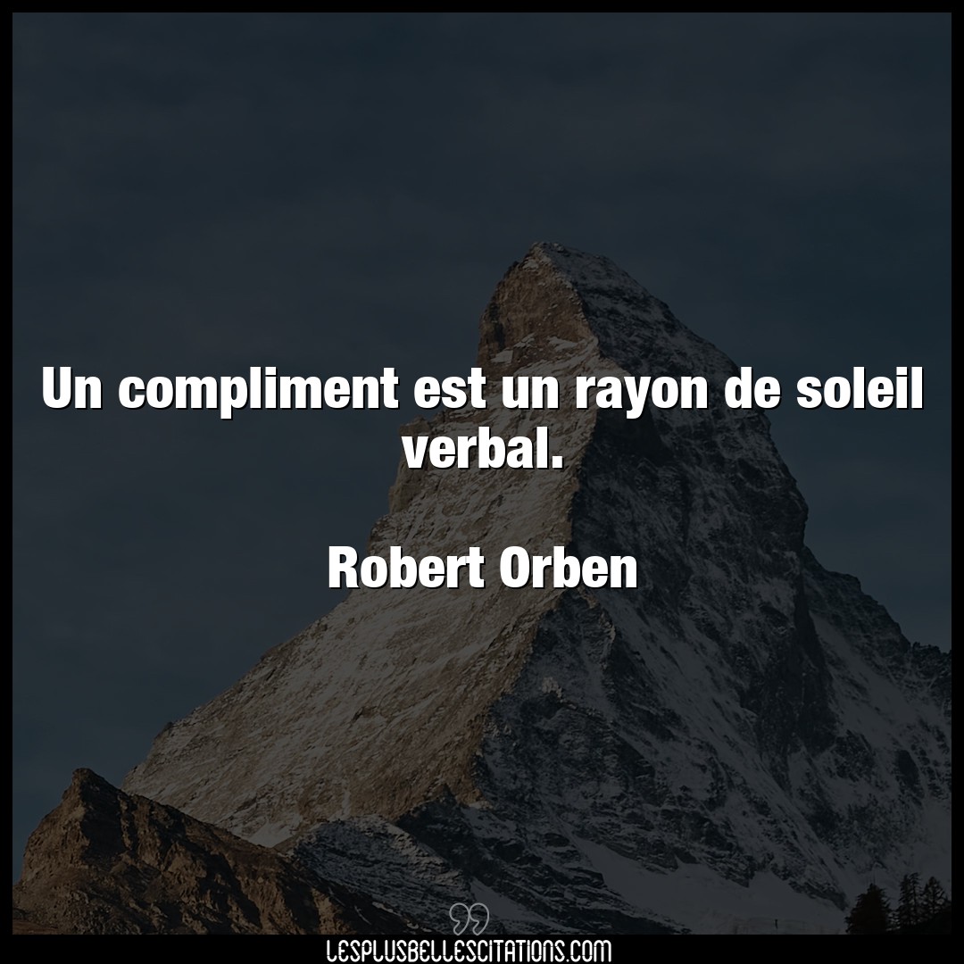 Citation Robert Orben Compliment Un Compliment Est Un Rayon De Soleil Verbal