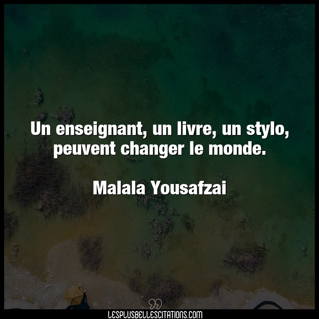 Citation Malala Yousafzai Changer Un Enseignant Un Livre Un Stylo Peuvent Ch