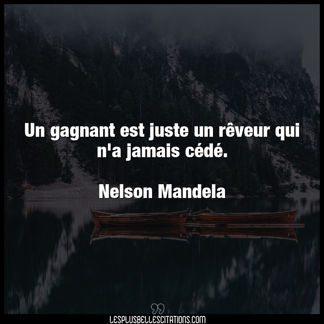 Citation Nelson Mandela Jamais Un Gagnant Est Juste Un Reveur Qui N A Jamai