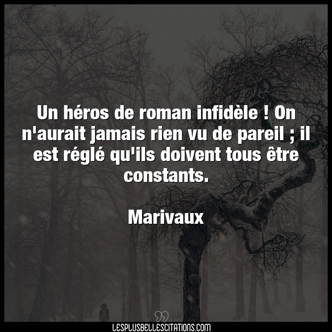 Citation Marivaux Heros Un Heros De Roman Infidele On N Aurait Ja