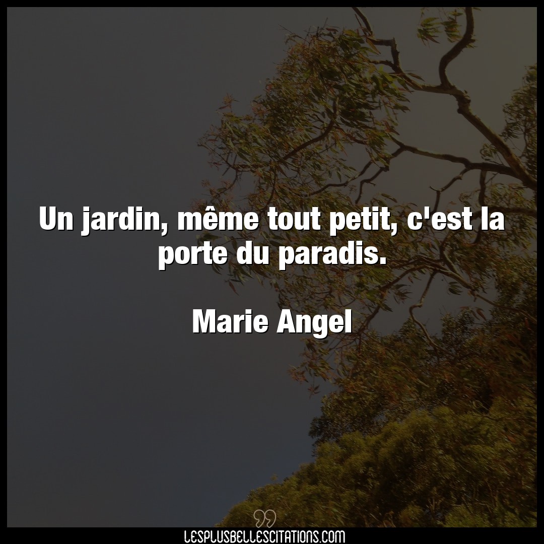 Citation Marie Angel Jardin Un Jardin Meme Tout Petit C Est La Porte D