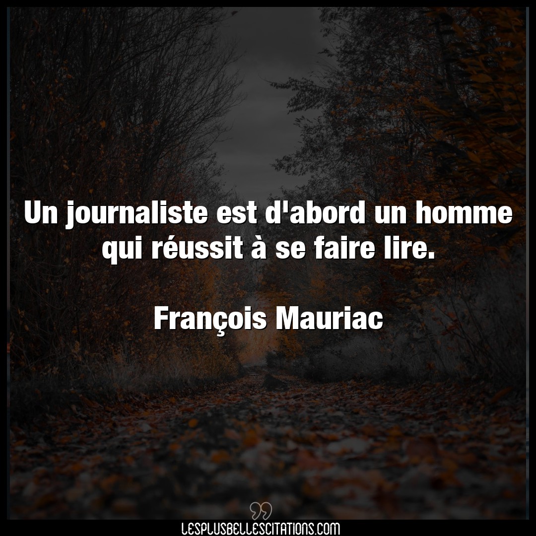 Citation Francois Mauriac Faire Un Journaliste Est D Abord Un Homme Qui Reus