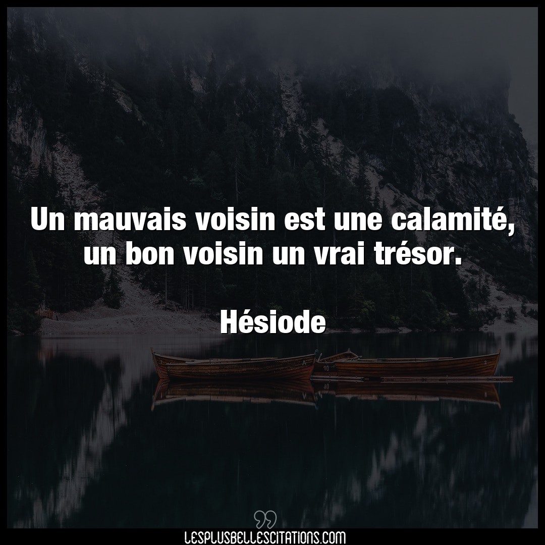 Citation Hesiode Bon Un Mauvais Voisin Est Une Calamite Un Bon V