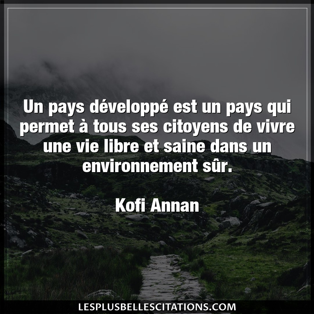 Citation Kofi Annan Environnement Un Pays Developpe Est Un Pays Qui Permet A