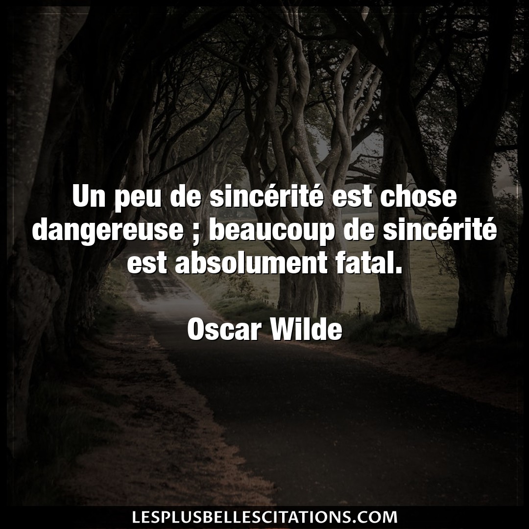 Citation Oscar Wilde Beaucoup Un Peu De Sincerite Est Chose Dangereuse