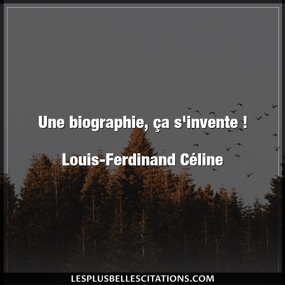 Citation Louis Ferdinand Celine Biographie Une Biographie Ca S Invente Louis Ferd