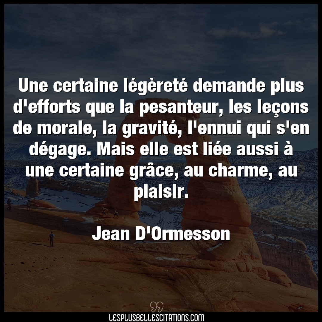 Citation Jean D Ormesson Charme Une Certaine Legerete Demande Plus D Effor