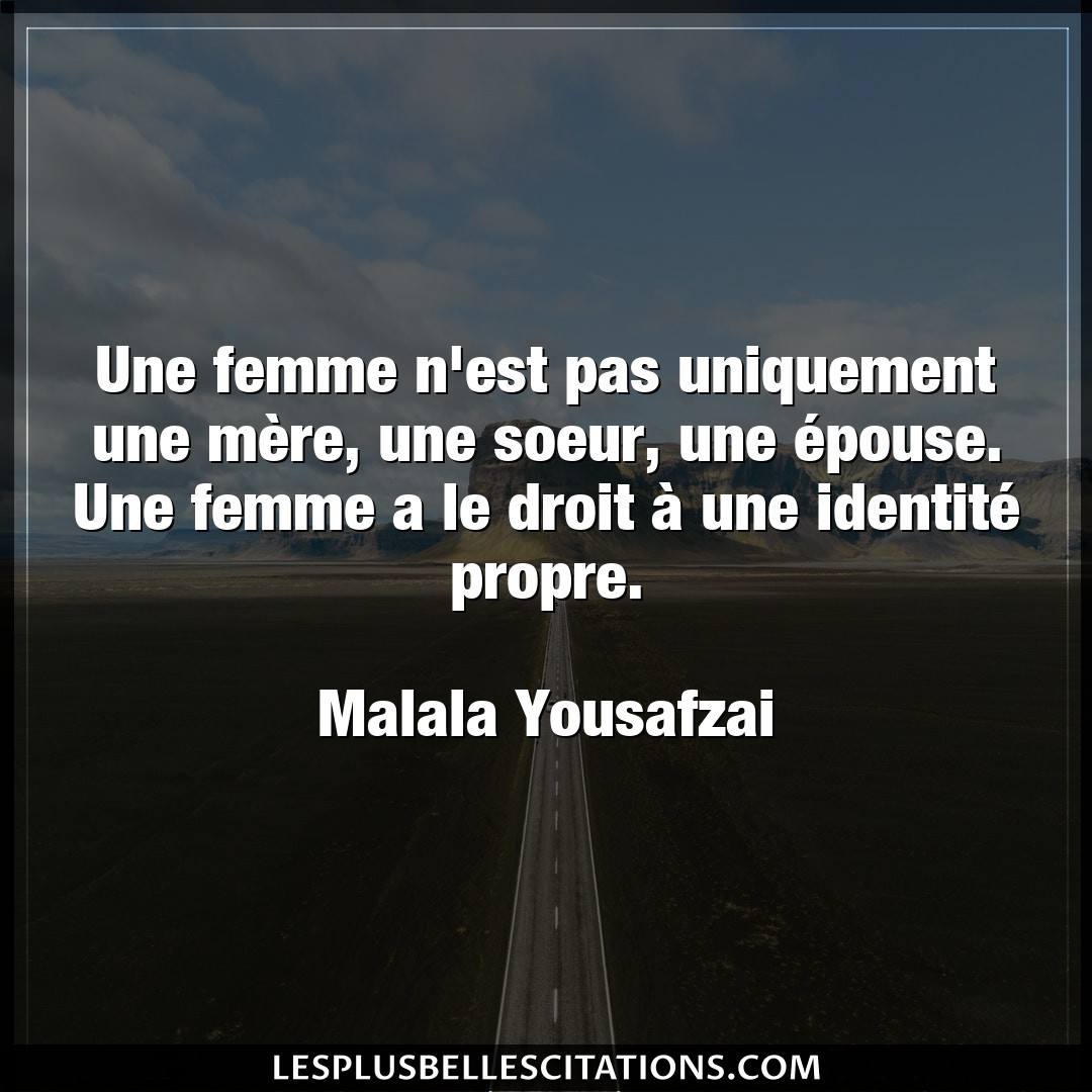 Citation Malala Yousafzai Droit Une Femme N Est Pas Uniquement Une Mere Une