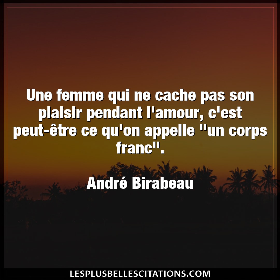 Citation Andre Birabeau Amour Une Femme Qui Ne Cache Pas Son Plaisir Pendan