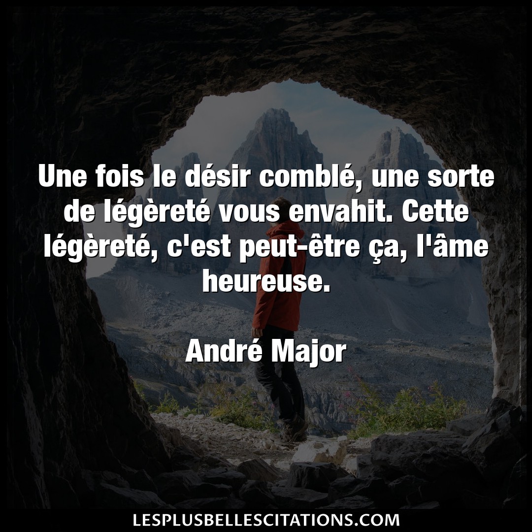 Citation Andre Major Desir Une Fois Le Desir Comble Une Sorte De Leg