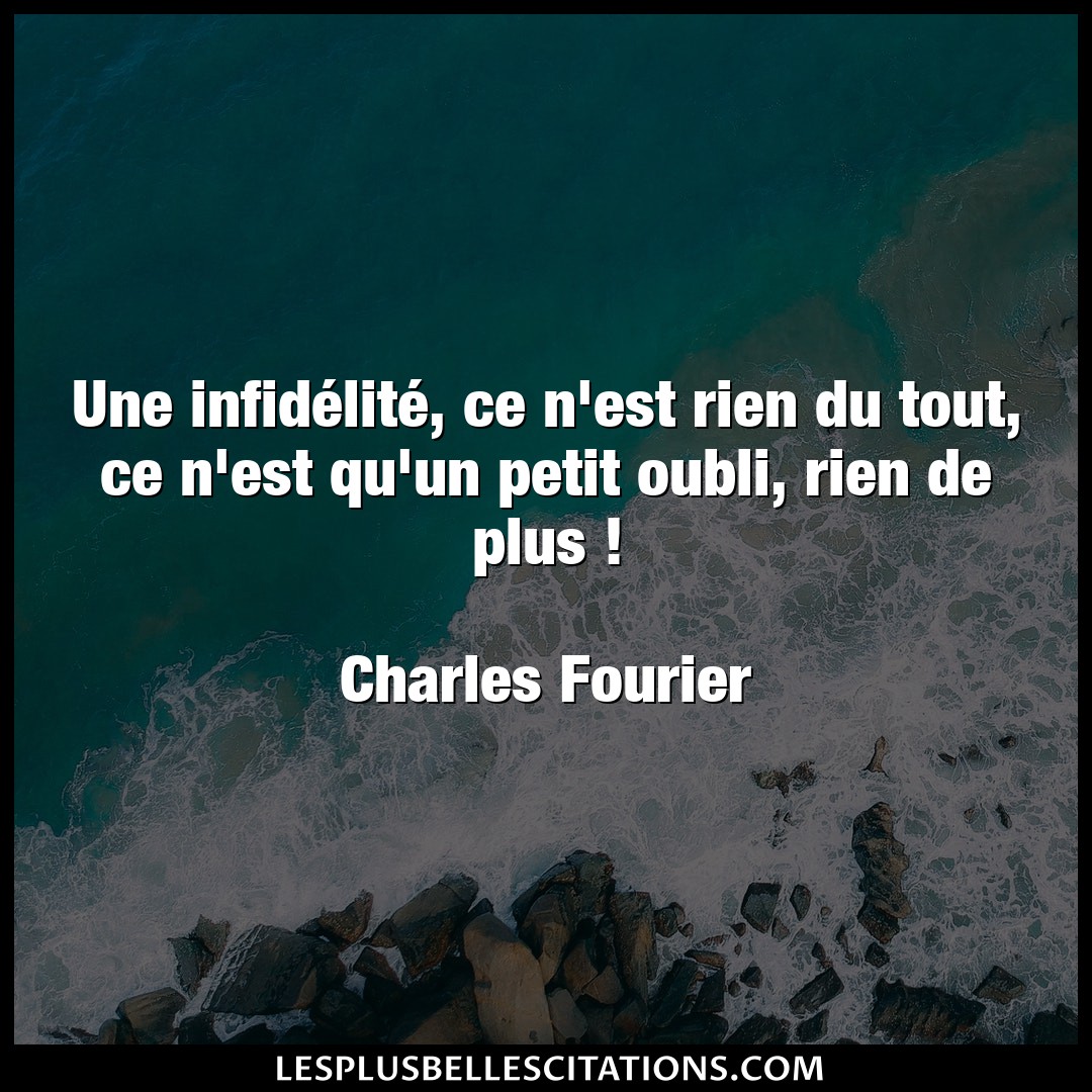 Citation Charles Fourier Oubli Une Infidelite Ce N Est Rien Du Tout Ce N