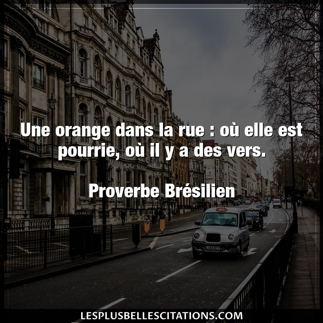 Citation Proverbe Bresilien Elle Une Orange Dans La Rue Ou E