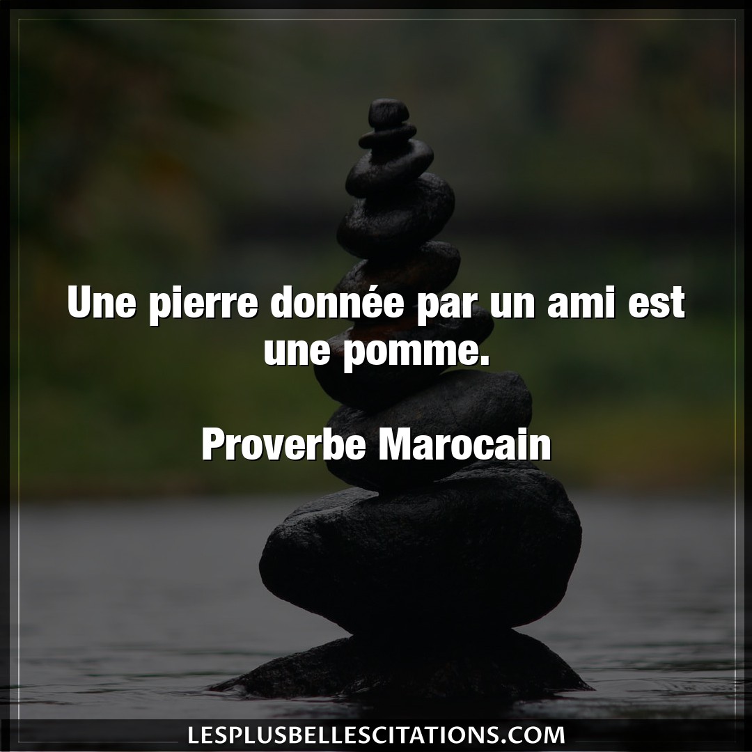 Citation Proverbe Marocain Ami Une Pierre Donnee Par Un Ami