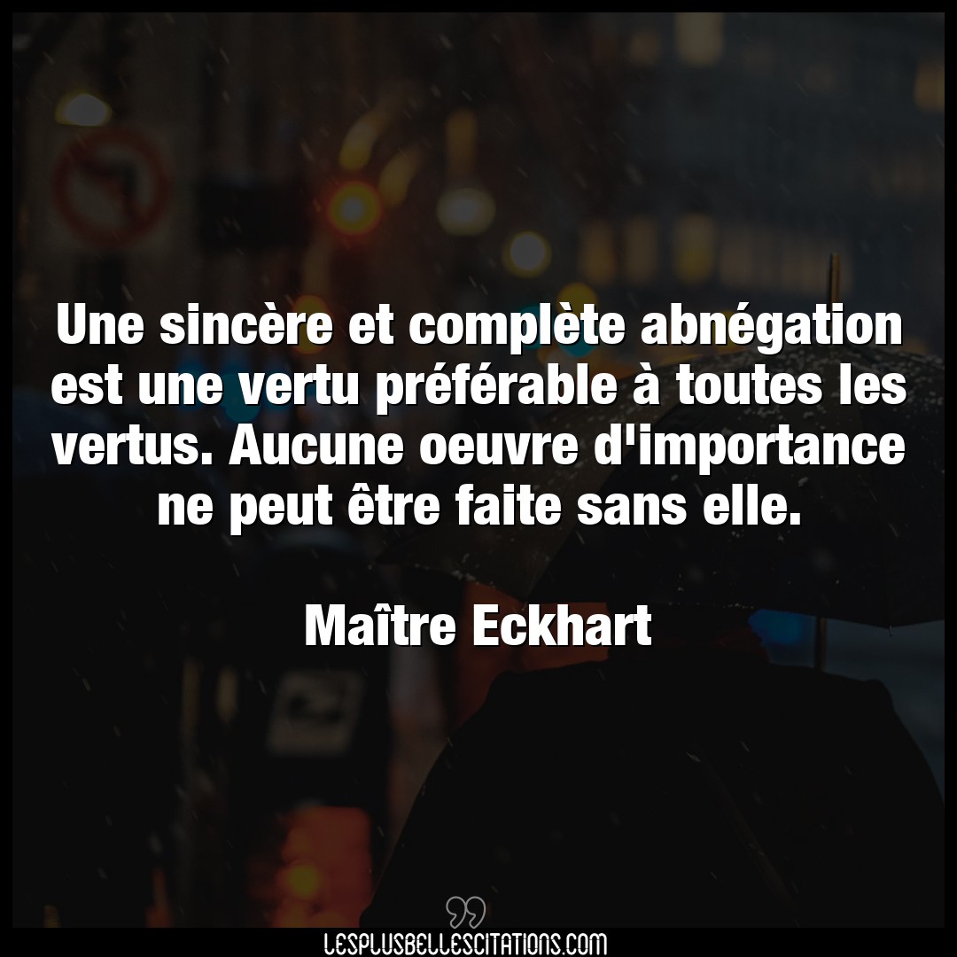 Citation Maitre Eckhart Elle Une Sincere Et Complete Abnegation Est Une