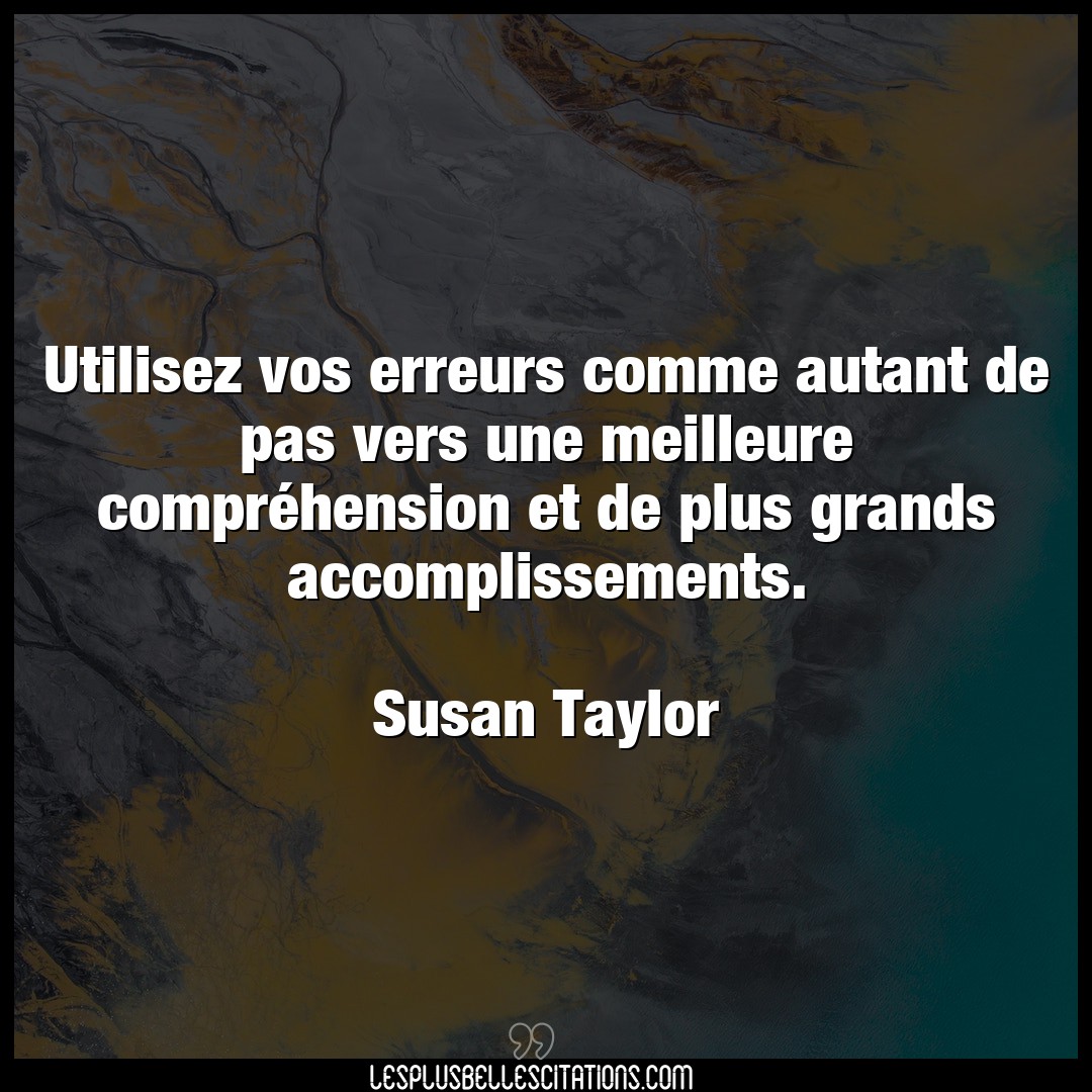 Citation Susan Taylor Comprehension Utilisez Vos Erreurs Comme Autant De Pas Vers