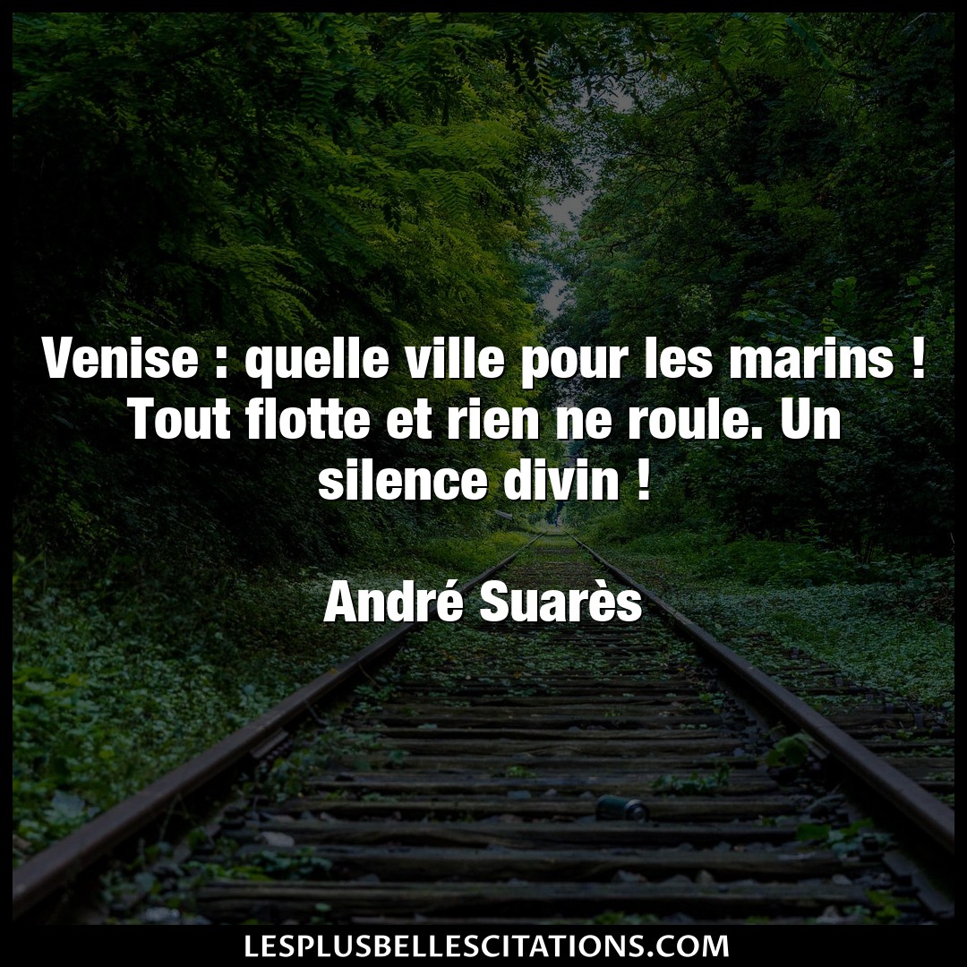 Citation Andre Suares Divin Venise Quelle Ville Pour Les Marins Tout