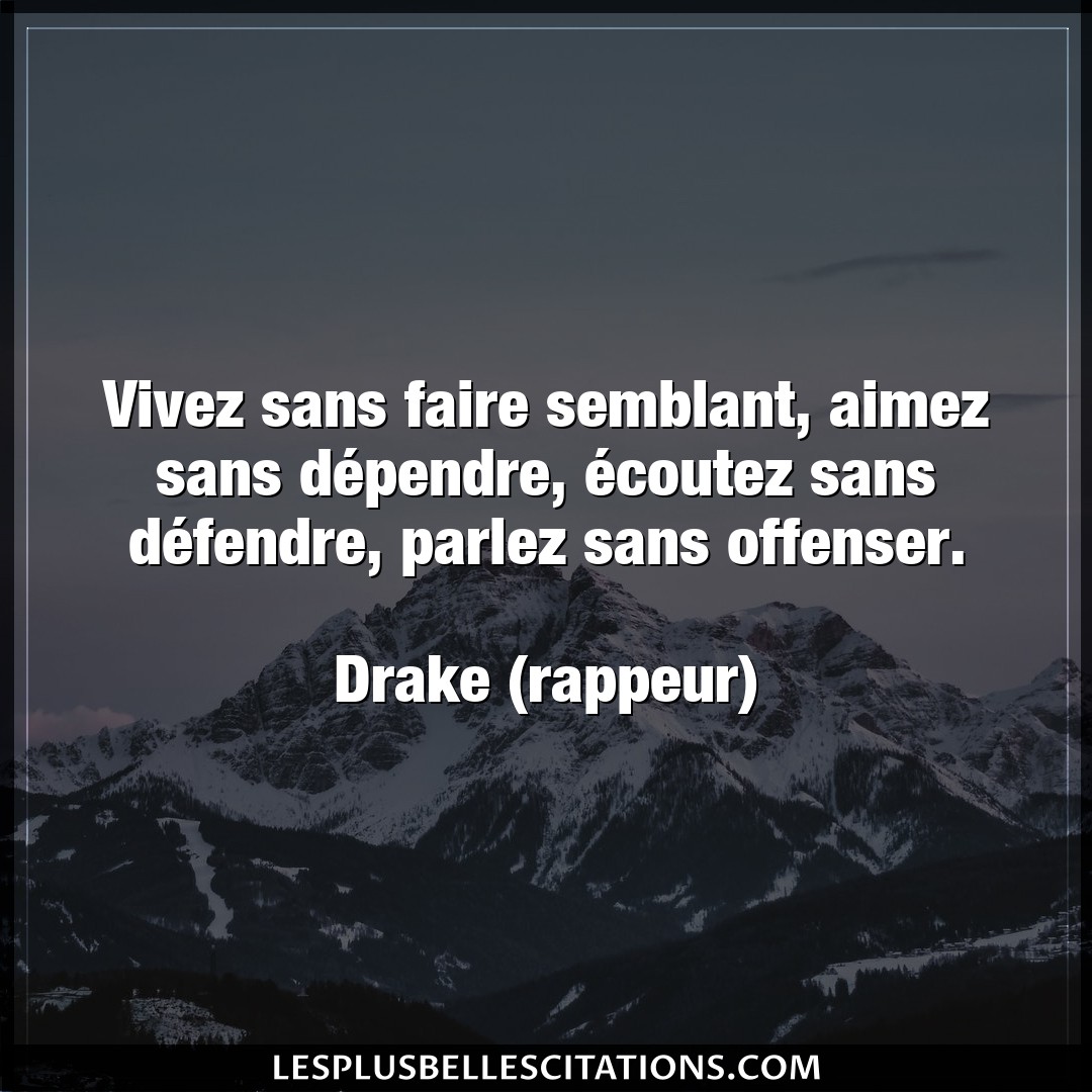 Citation Drake Rappeur Faire Vivez Sans Faire Semblant Aimez Sans Depend