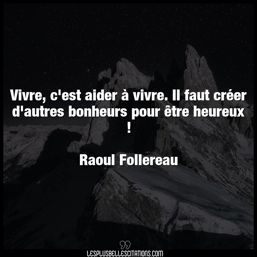 Citation Raoul Follereau Aider Vivre C Est Aider A Vivre Il Faut Creer D