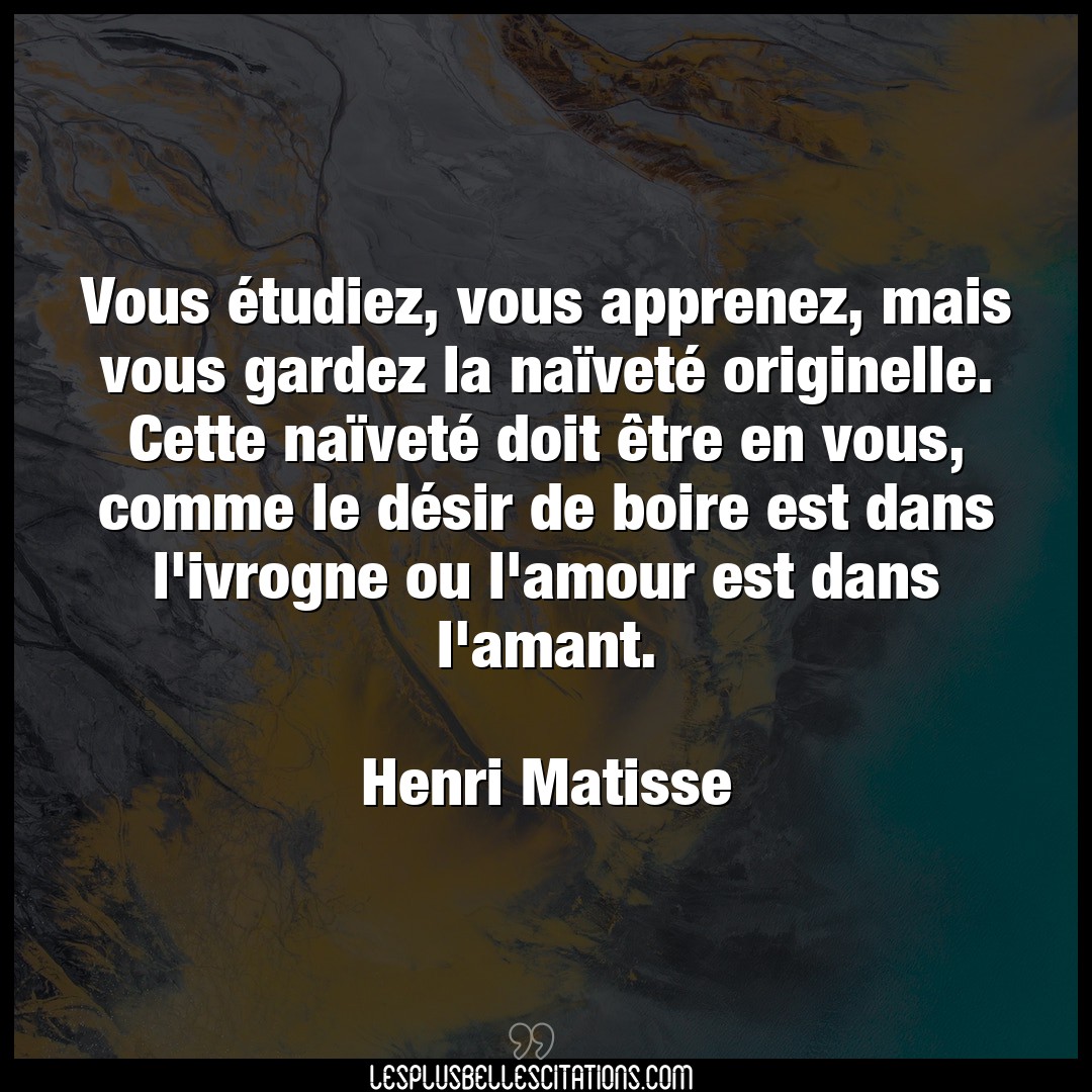 Citation Henri Matisse Amant Vous Etudiez Vous Apprenez Mais Vous Garde