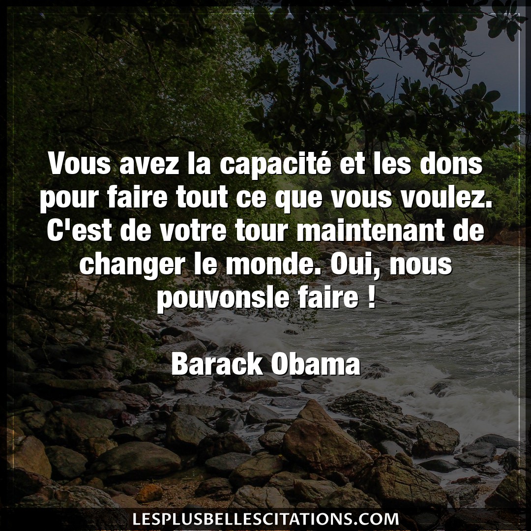 Citation Barack Obama Changer Vous Avez La Capacite Et Les Dons Pour Faire