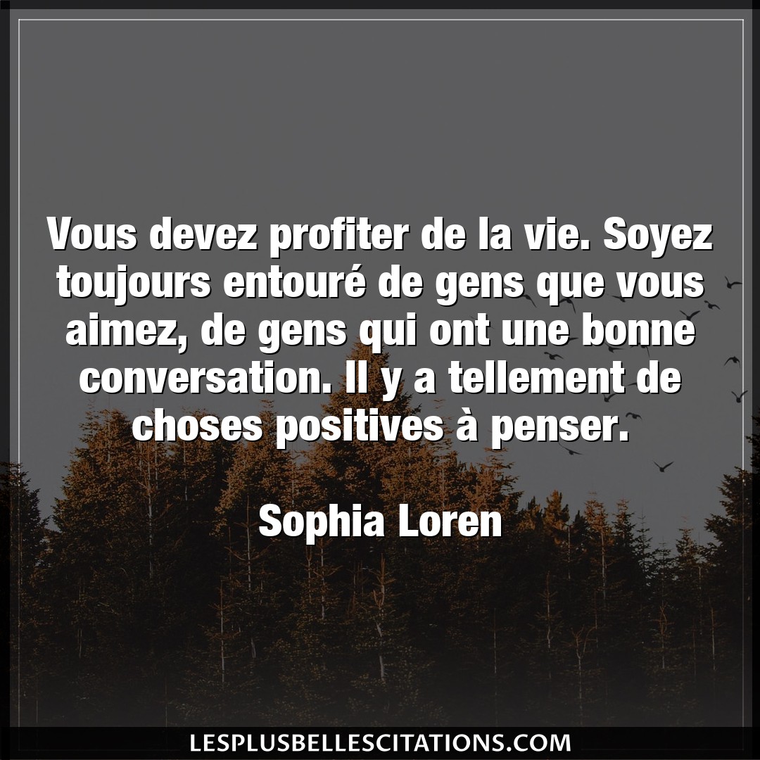 Citation Sophia Loren Choses Vous Devez Profiter De La Vie Soyez Toujours