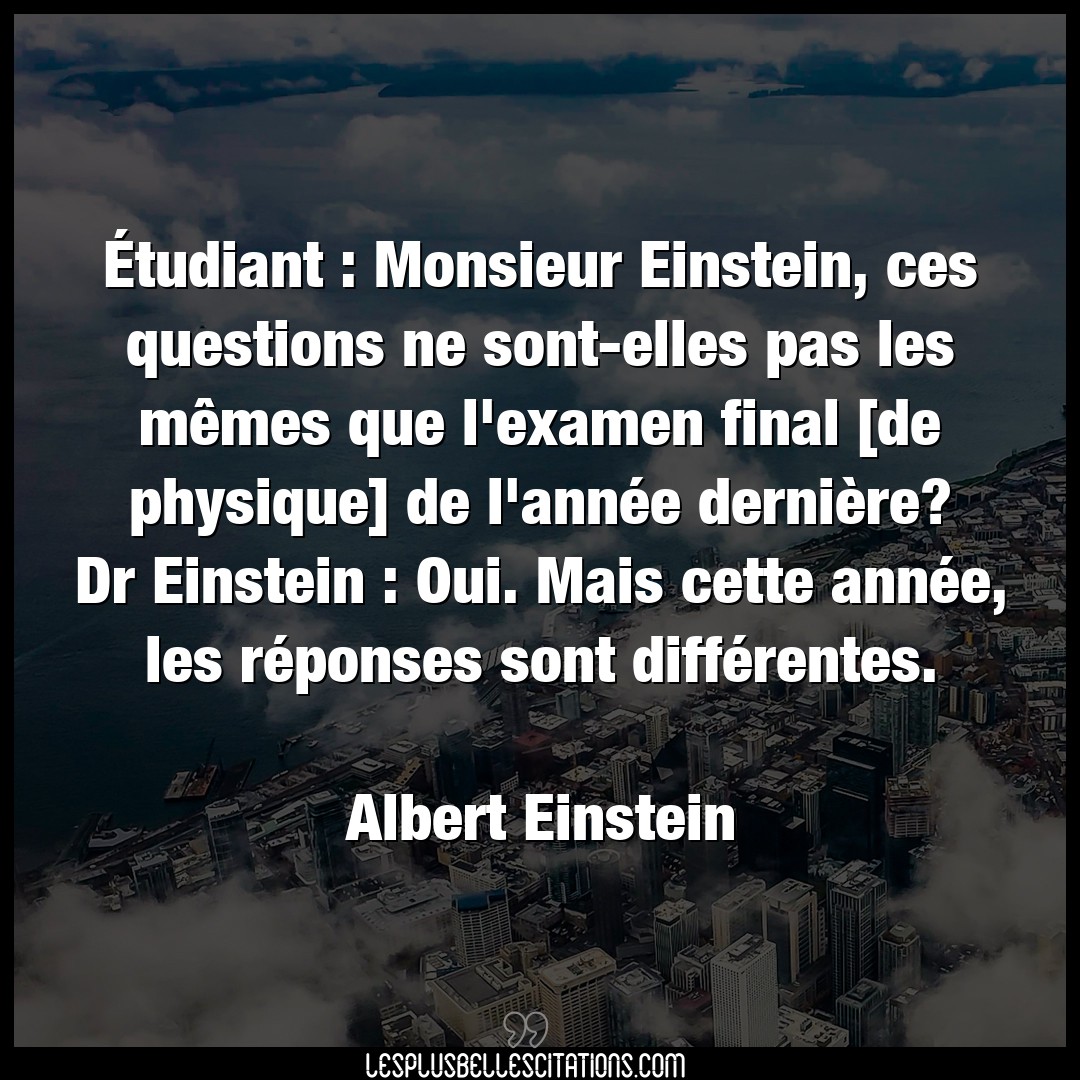 Étudiant : Monsieur Einstein, ces questions