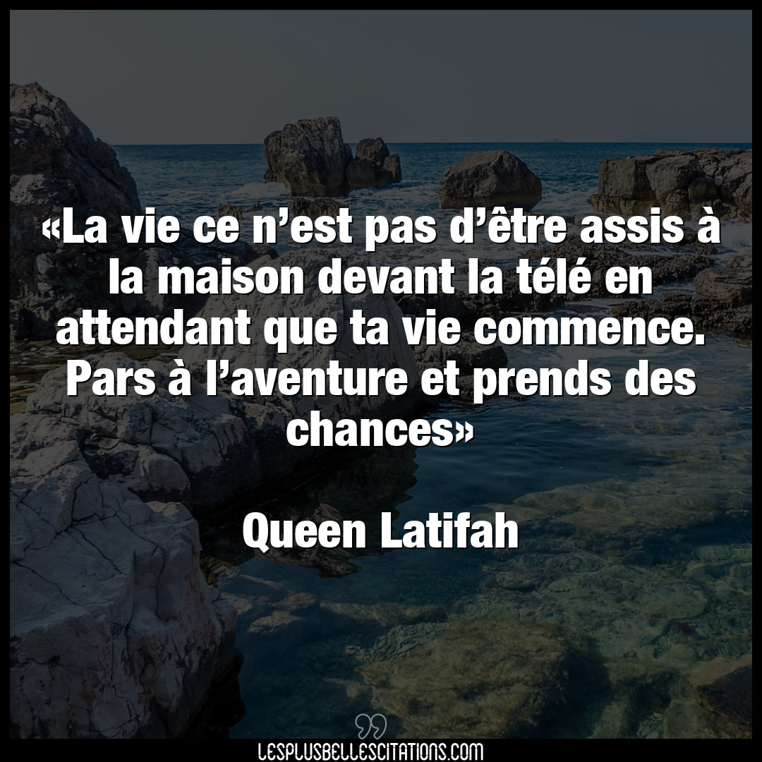 Citation Anonyme Aventure La Vie Ce N Est Pas D Etre Assis A La Maison